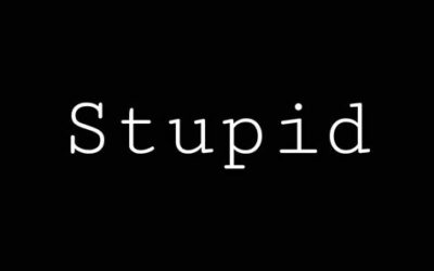 Don’t be stupid
